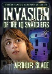 Cover of: The Invasion of the IQ Snatchers (Arthur Slade's Canadian Chills)