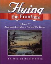 Cover of: Flying the Frontiers, Volume III: Aviation Adventures Around the World