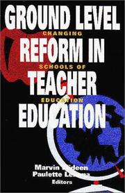 Cover of: Ground Level Reform in Teacher Education: Changing Schools of Education