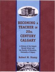 Cover of: Becoming a Teacher in 20th Century Calgary: A History of the Calgary Normal School and the Faculty of Calgary