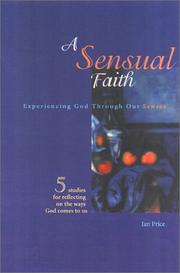 Cover of: A Sensual Faith: Experiencing God through the Senses/Five Studies for Reflecting on the Way God Comes to Us