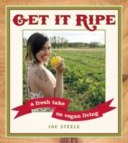 Cover of: Get It Ripe: A Fresh Take on Vegan Living
