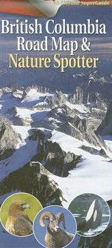 Cover of: British Columbia Road Map & Nature Spotter (Altitude SuperGuide)