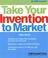 Cover of: Take Your Invention to Market