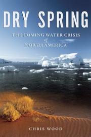 Cover of: Dry Spring: The Coming Water Crisis of North America