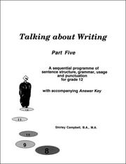 Cover of: Talking about Writing, Part Five - a sequential programme of sentence structure, grammar, punctuation and usage for grade 12 with accompanying Answer Key