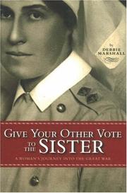 Cover of: Give Your Other Vote to the Sister: A Womans Journey into the Great War (Legacies Shared)