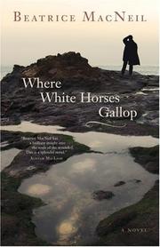 Cover of: Where White Horses Gallop by Beatrice MacNeil