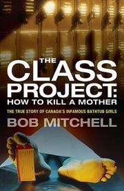 Cover of: The Class Project: How To Kill a Mother: The True Story of Canada's Infamous Bathtub Girls