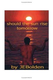 Cover of: Should the Sun Rise Tomorrow | J. E. Bolden