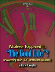 Cover of: Whatever Happened to the Good Life? or Assessing Your "RQ" (Recreation Quotient)