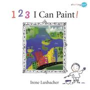 Cover of: 123 I Can Paint! (Starting Art) by Irene Luxbacher