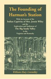 Cover of: The Founding of Harman's Station: With an Account of the Indian Captivity of Mrs. Jennie Wiley and the Exploration and Settlement of the Big Sany Valley (A Heritage classic)