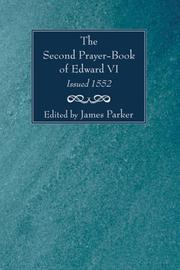 Cover of: The Second Prayer-Book of Edward VI, Issued 1552 by James Parker, James Parker