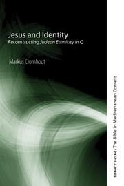 Jesus and Identity: Reconstructing Judean Ethnicity in Q (Matrix: The Bible in Mediterranean Context) by Markus Cromhout