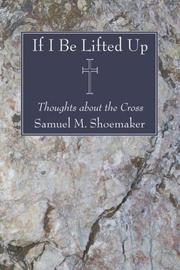 Cover of: If I Be Lifted Up: Thoughts about the Cross