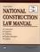 Cover of: National Construction Law Manual