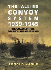 Cover of: The Allied Convoy System 1939-1945: Its Organization, Defence, and Operation
