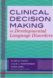 Clinical decision making in developmental language disorders by Alan G. Kamhi