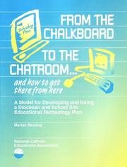 Cover of: From the Chalkboard to the Chatroom--And How to Get There from Here: A Model for Developing and Using a Diocesan and School Site Educational Technology