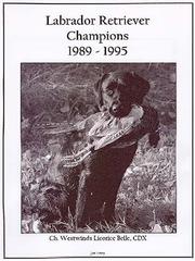 Cover of: Labrador Retriever Champions, 1989-1995 by Jan Linzy, Camino Book Co. Staff