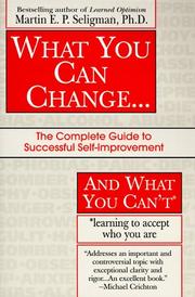 Cover of: What You Can Change and What You Can't: The Complete Guide to Successful Self-Improvement Learning to Accept Who You Are (Fawcett Book)
