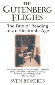 Cover of: The Gutenberg Elegies: The Fate of Reading in an Electronic Age
