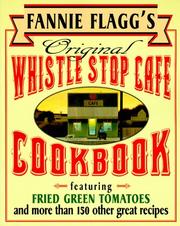 Cover of: Fannie Flagg's Original Whistle Stop Cafe Cookbook: Featuring  by Fannie Flagg