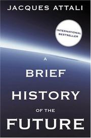 Cover of: A Brief History of the Future: What the World Will Be in 100 Years