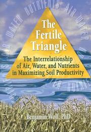 Cover of: The Fertile Triangle: The Interrelationship of Air, Water, and Nutrients in Mximizing Soil Productivity
