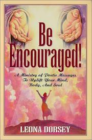 Cover of: Be Encouraged!  A Ministry of Poetic Messages To Uplift Your Mind, Body, and Soul