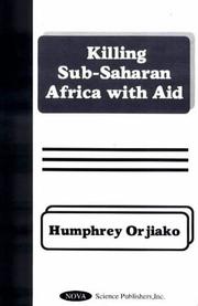 Cover of: Killing Sub-Saharan Africa With Aid | Humphrey Orjiako