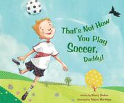 Cover of: That's Not How You Play Soccer, Daddy! by Sherry Shahan