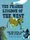 Cover of: The Prairie Kingdom of the West