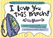 Cover of: I Love You This Much: Insights on How to Really Connect With Your Child (Backpack Notes Series)