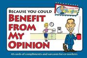 Cover of: Because You Could Benefit From My Opinion - Fun Cards for the Office