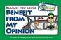 Cover of: Because You Could Benefit From My Opinion - Fun Cards for the Road