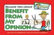 Cover of: Because You Could Benefit From My Opinion - Fun Cards for Your Neighbor