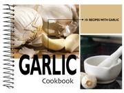 Garlic Cookbook, 101 Recipes by Cq Products