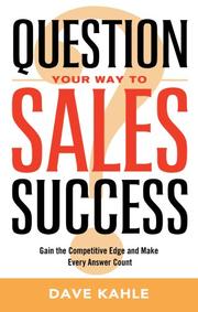 Cover of: Question Your Way to Sales Success: Gain the Competitive Edge and Make Every Answer Count