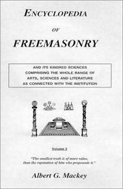 Cover of: Encyclopedia of Freemasonry: And Its Kindred Sciences Comprising the Whole Range of Arts, Sciences and Literature As Connected With the Institution