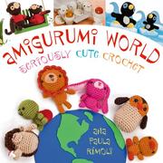 Cover of: Amigurumi World: Seriously Cute Crochet