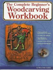 Cover of: The Complete Beginner's Woodcarvers Workbook by Mary Duke Guldan