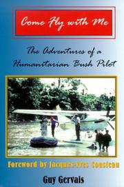 Cover of: Come Fly With Me: The Adventures of a Humanitarian Bush Pilot