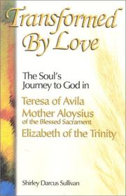 Cover of: Transformed by Love: The Soul's Journey to God in Theresa of Avila, Mother Aloysius of the Blessed Sacrament, and Elizabeth of the Trinity