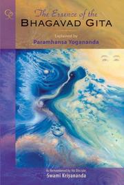 Cover of: The Essence of the Bhagavad Gita: Explained By Paramhansa Yogananda, As Remembered By His Disciple, Swami Kriyananda