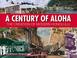 Cover of: A Century of Aloha - The Creation of Modern Honolulu