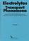 Cover of: Electrolytes. Transport Phenomena. Methods for Calculation of Multicomponent Solutions and Experimental Data on Viscosities and Diffusion Coefficents