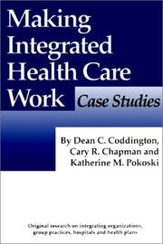 Making integrated health care work by DEAN C. CODDINGTON, Cary R. Chapman, Katherine M. Pokoski