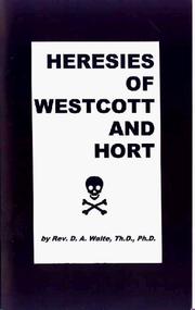 Cover of: Heresies of Westcott & Hort | D. A. Waite